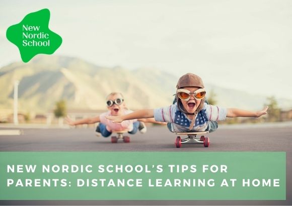 New Nordic School’s Tips for Parents: Distance Learning at Home