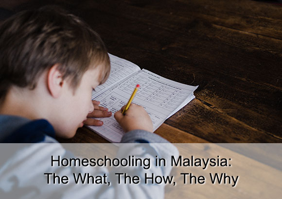 Homeschooling in Malaysia: The What, The How, And The Why