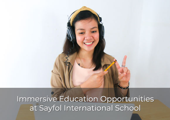 Immersive Education Opportunities at Sayfol International School