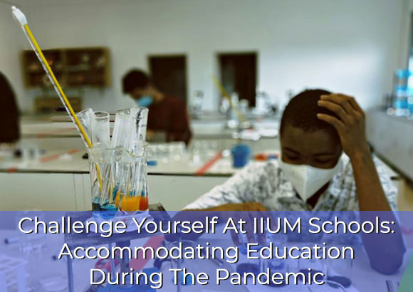 Challenge Yourself At IIUM Schools: Accommodating  A-Levels Education During The Pandemic