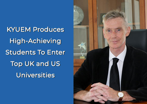 KYUEM Produces High-Achieving Students To Enter Top UK and US Universities